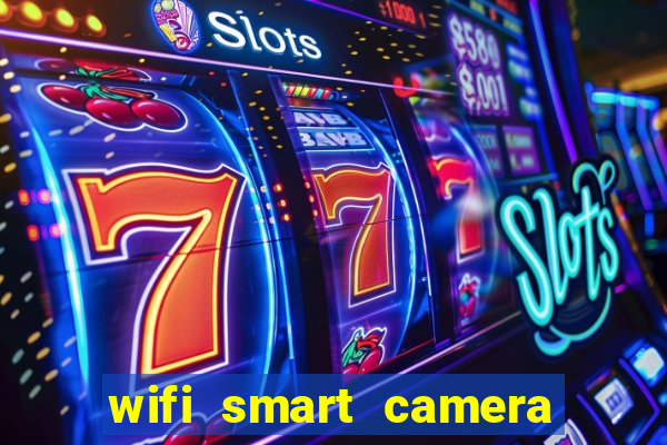 wifi smart camera easy to achieve real time remote viewing