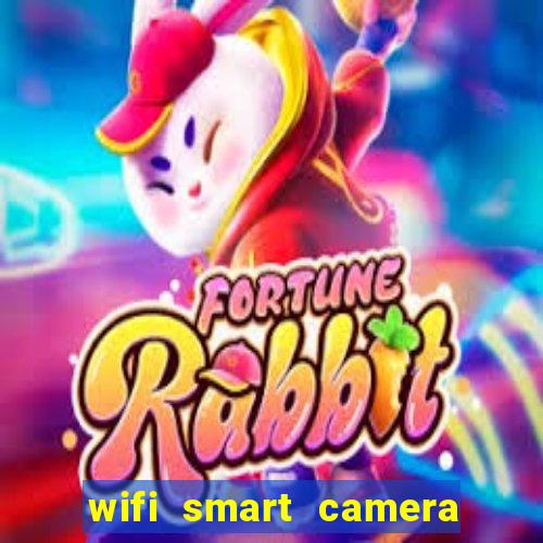 wifi smart camera easy to achieve real time remote viewing