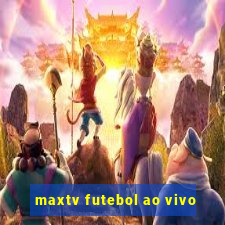 maxtv futebol ao vivo