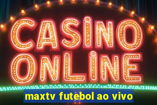 maxtv futebol ao vivo