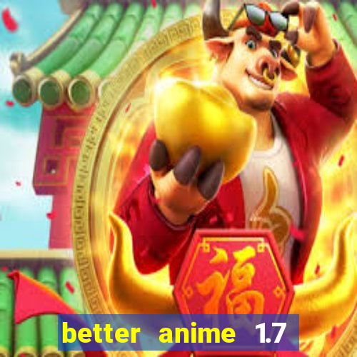 better anime 1.7 apk download