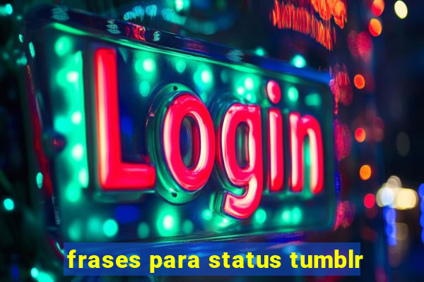 frases para status tumblr