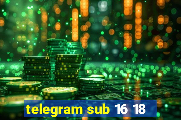 telegram sub 16 18