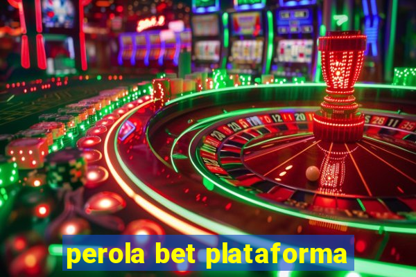 perola bet plataforma