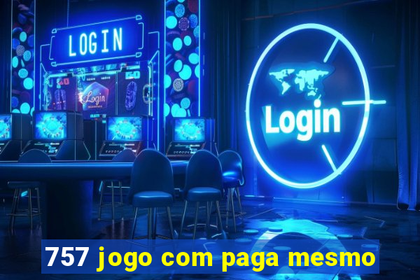 757 jogo com paga mesmo