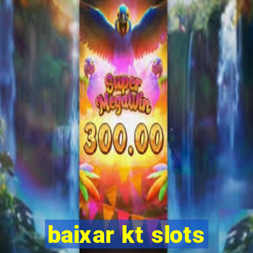 baixar kt slots