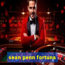 sean penn fortuna