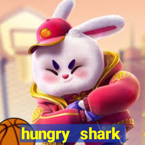 hungry shark evolution dinheiro infinito ios