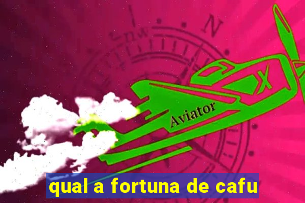 qual a fortuna de cafu