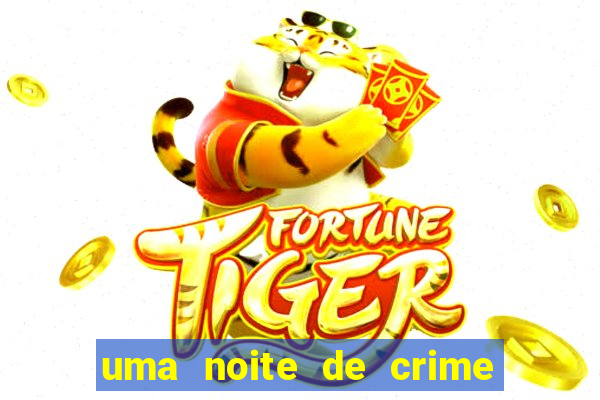 uma noite de crime dublado drive