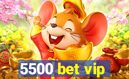 5500 bet vip