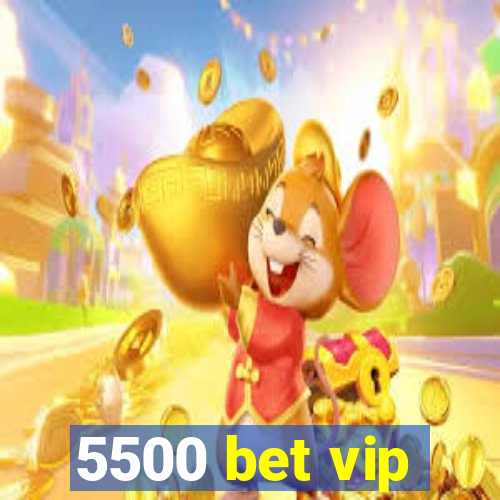 5500 bet vip