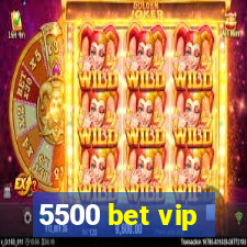 5500 bet vip