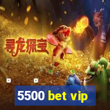 5500 bet vip