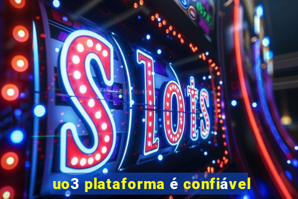 uo3 plataforma é confiável