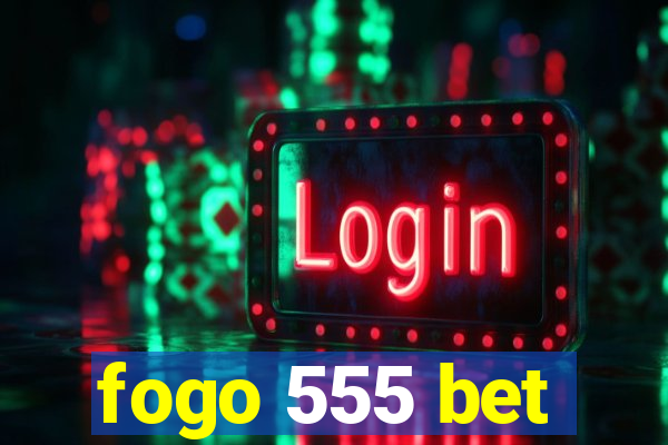 fogo 555 bet