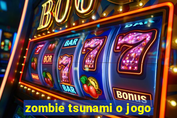 zombie tsunami o jogo