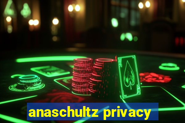 anaschultz privacy