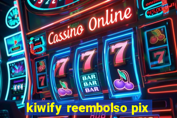 kiwify reembolso pix