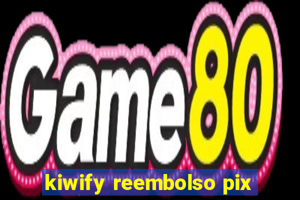 kiwify reembolso pix