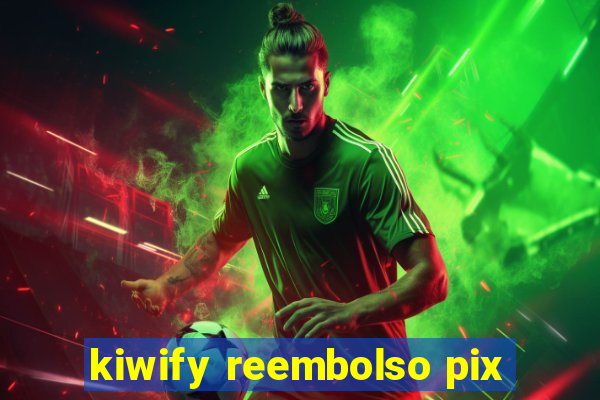 kiwify reembolso pix