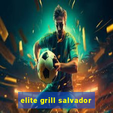 elite grill salvador