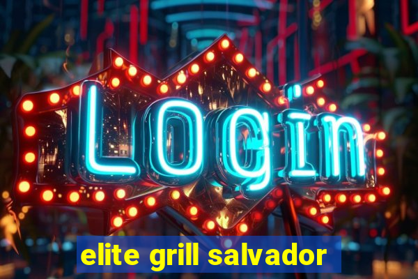 elite grill salvador