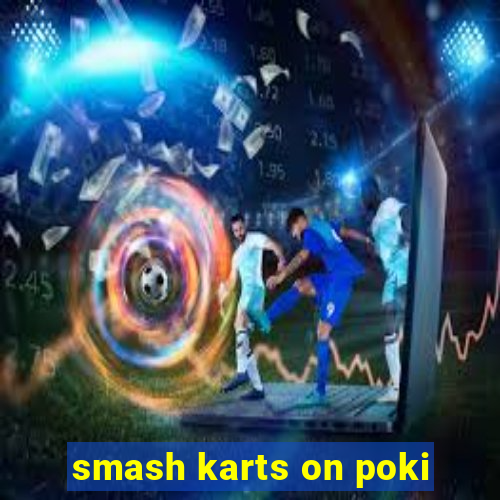 smash karts on poki