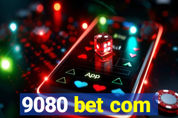 9080 bet com