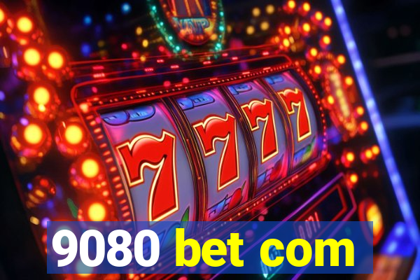 9080 bet com