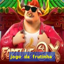 jogo da frutinha de ganhar dinheiro