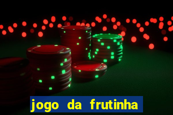 jogo da frutinha de ganhar dinheiro