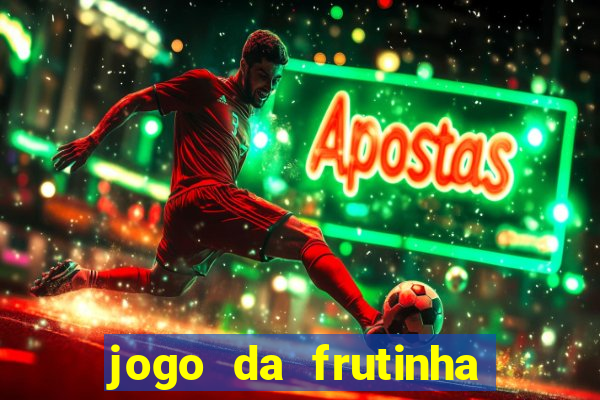 jogo da frutinha de ganhar dinheiro