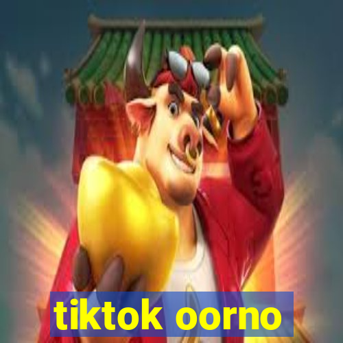 tiktok oorno