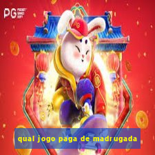 qual jogo paga de madrugada