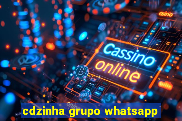 cdzinha grupo whatsapp