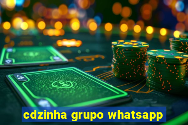 cdzinha grupo whatsapp