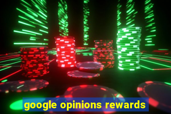 google opinions rewards