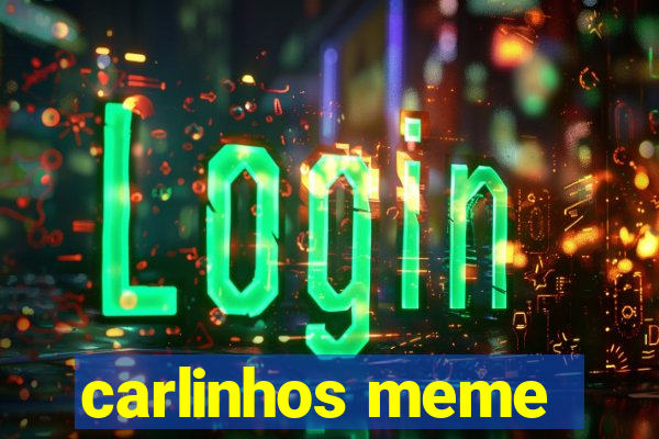 carlinhos meme