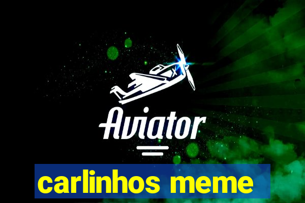 carlinhos meme