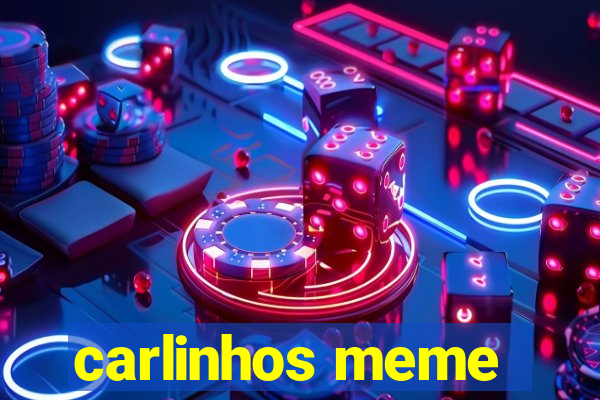 carlinhos meme