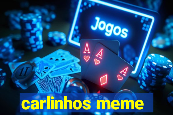 carlinhos meme