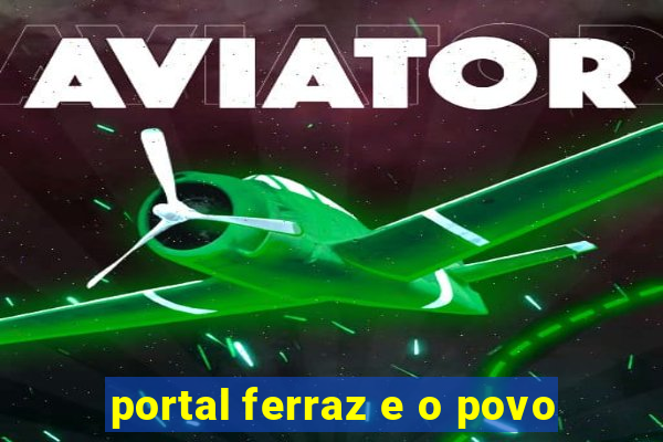 portal ferraz e o povo