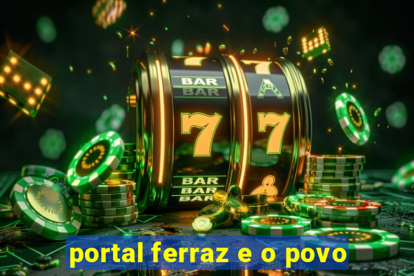 portal ferraz e o povo