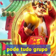 pode tudo grupo