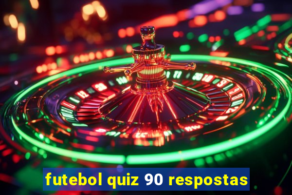 futebol quiz 90 respostas