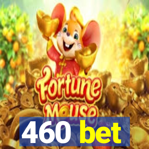 460 bet