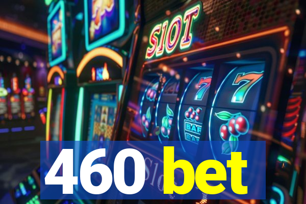 460 bet