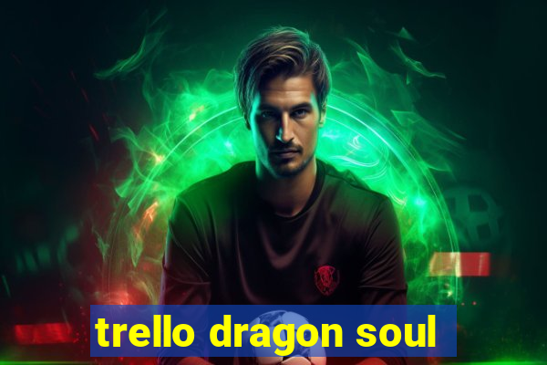 trello dragon soul