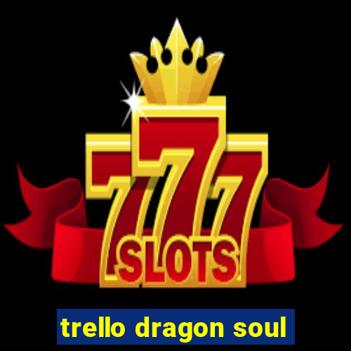 trello dragon soul